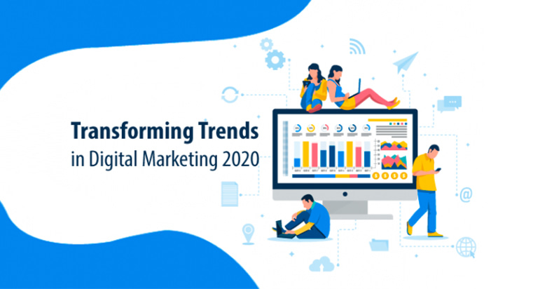 Transforming Trends In Digital Marketing 2020